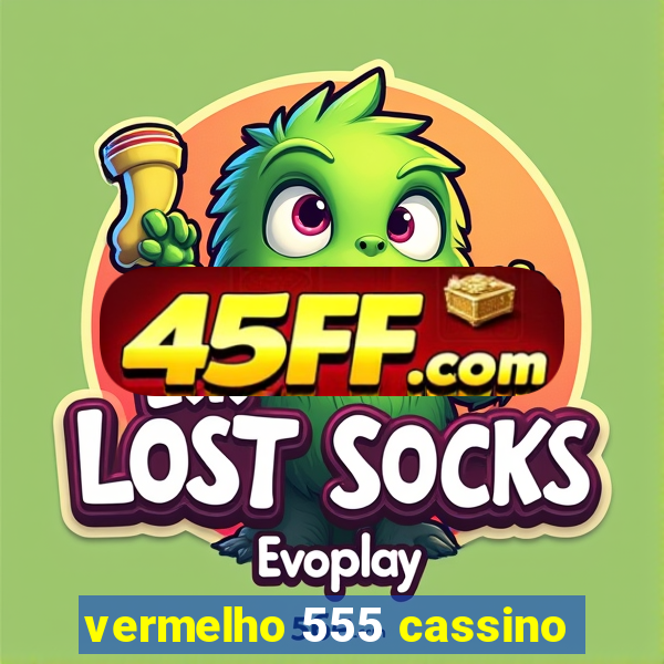 vermelho 555 cassino